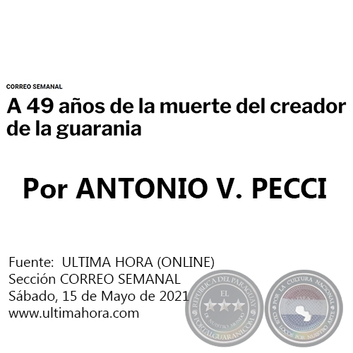 A 49 AOS DE LA MUERTE DEL CREADOR DE LA GUARANIA - Por ANTONIO V. PECCI - Sbado, 15 de Mayo de 2021